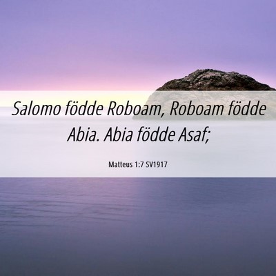 Picture 06 - Matteus 1:7 SV1917 - Salomo födde Roboam, Roboam födde Abia. Abia - Bible Verse Picture