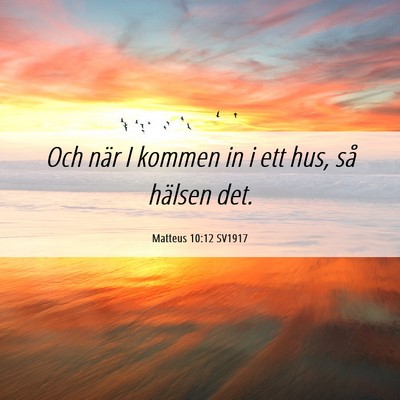 Picture 06 - Matteus 10:12 SV1917 - Och när I kommen in i ett hus, så hälsen - Bible Verse Picture
