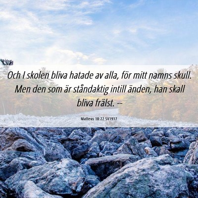Picture 06 - Matteus 10:22 SV1917 - Och I skolen bliva hatade av alla, för mitt - Bible Verse Picture