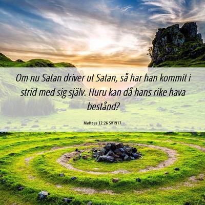 Picture 06 - Matteus 12:26 SV1917 - Om nu Satan driver ut Satan, så har han kommit i - Bible Verse Picture