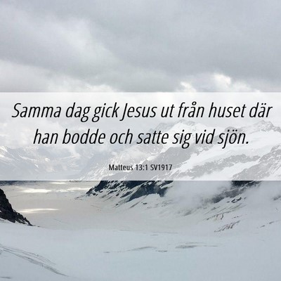 Picture 06 - Matteus 13:1 SV1917 - Samma dag gick Jesus ut från huset där han - Bible Verse Picture