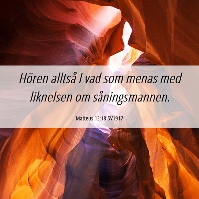 Picture 06 - Matteus 13:18 SV1917 - Hören alltså I vad som menas med liknelsen om - Bible Verse Picture