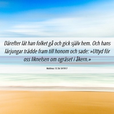 Picture 06 - Matteus 13:36 SV1917 - Därefter lät han folket gå och gick själv - Bible Verse Picture