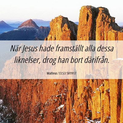 Picture 06 - Matteus 13:53 SV1917 - När Jesus hade framställt alla dessa liknelser, - Bible Verse Picture