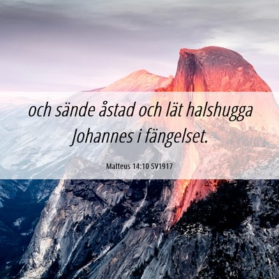 Picture 06 - Matteus 14:10 SV1917 - och sände åstad och lät halshugga Johannes i - Bible Verse Picture