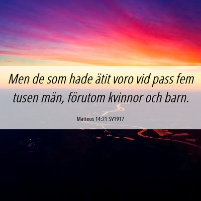Picture 06 - Matteus 14:21 SV1917 - Men de som hade ätit voro vid pass fem tusen - Bible Verse Picture