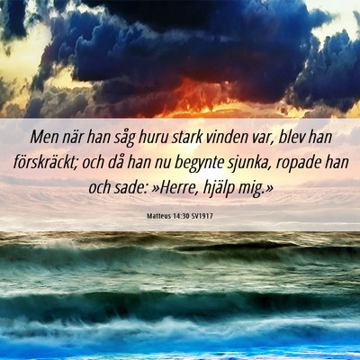 Picture 06 - Matteus 14:30 SV1917 - Men när han såg huru stark vinden var, blev han - Bible Verse Picture