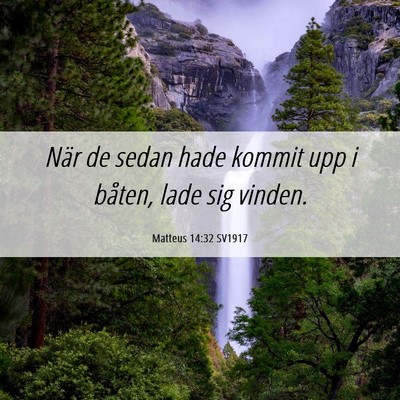 Picture 06 - Matteus 14:32 SV1917 - När de sedan hade kommit upp i båten, lade sig - Bible Verse Picture