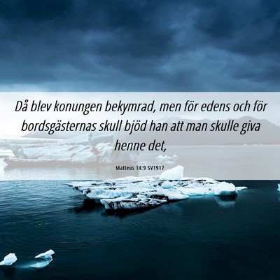 Picture 06 - Matteus 14:9 SV1917 - Då blev konungen bekymrad, men för edens och - Bible Verse Picture