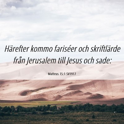 Picture 06 - Matteus 15:1 SV1917 - Härefter kommo fariséer och skriftlärde från - Bible Verse Picture