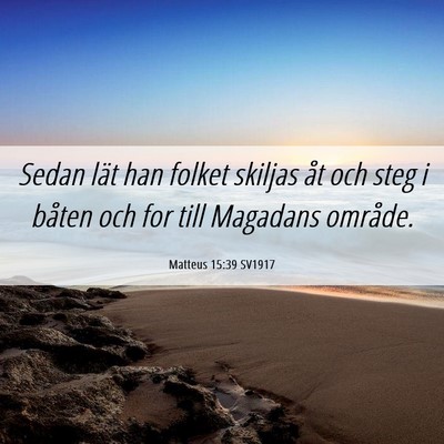 Picture 06 - Matteus 15:39 SV1917 - Sedan lät han folket skiljas åt och steg i - Bible Verse Picture