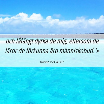 Picture 06 - Matteus 15:9 SV1917 - och fåfängt dyrka de mig, eftersom de läror de - Bible Verse Picture