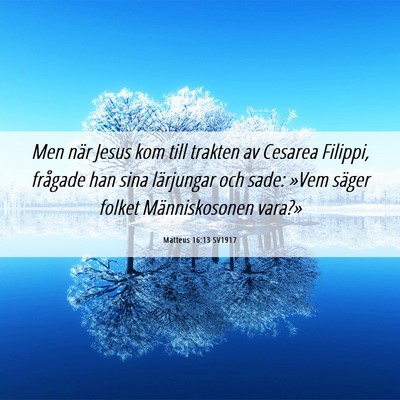 Picture 06 - Matteus 16:13 SV1917 - Men när Jesus kom till trakten av Cesarea - Bible Verse Picture