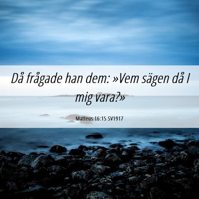 Picture 06 - Matteus 16:15 SV1917 - Då frågade han dem: »Vem sägen då I mig - Bible Verse Picture