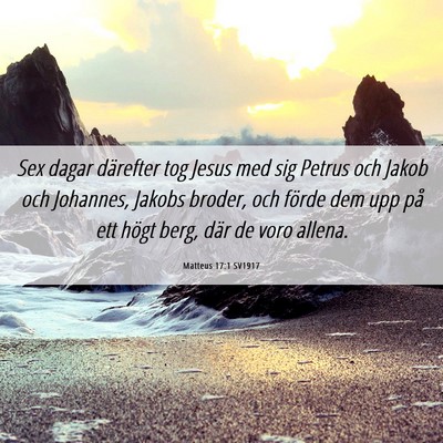 Picture 06 - Matteus 17:1 SV1917 - Sex dagar därefter tog Jesus med sig Petrus och - Bible Verse Picture