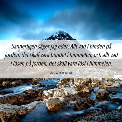 Picture 06 - Matteus 18:18 SV1917 - Sannerligen säger jag eder: Allt vad I binden - Bible Verse Picture