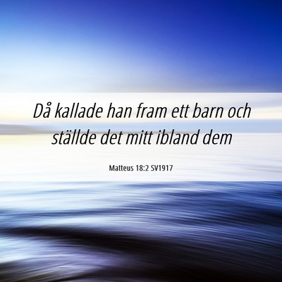 Picture 06 - Matteus 18:2 SV1917 - Då kallade han fram ett barn och ställde det - Bible Verse Picture