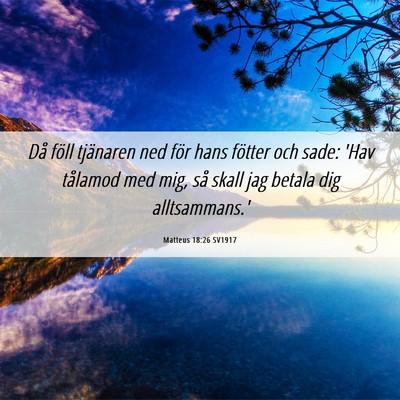 Picture 06 - Matteus 18:26 SV1917 - Då föll tjänaren ned för hans fötter och - Bible Verse Picture