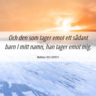 Picture 06 - Matteus 18:5 SV1917 - Och den som tager emot ett sådant barn I mitt - Bible Verse Picture