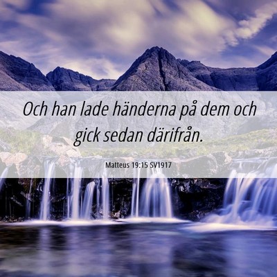 Picture 06 - Matteus 19:15 SV1917 - Och han lade händerna på dem och gick sedan - Bible Verse Picture