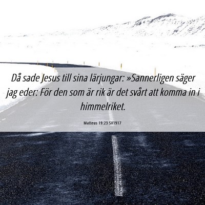 Picture 06 - Matteus 19:23 SV1917 - Då sade Jesus till sina lärjungar: - Bible Verse Picture