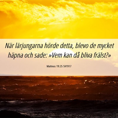 Picture 06 - Matteus 19:25 SV1917 - När lärjungarna hörde detta, blevo de mycket - Bible Verse Picture