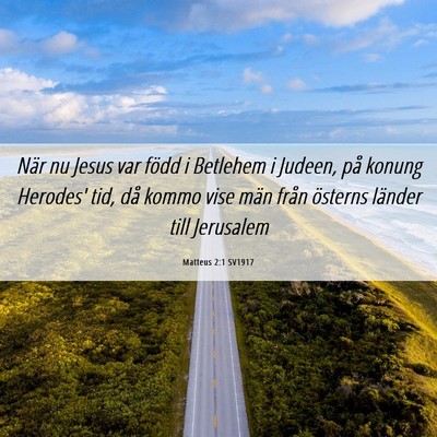 Picture 06 - Matteus 2:1 SV1917 - När nu Jesus var född i Betlehem i Judeen, på - Bible Verse Picture