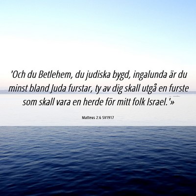Picture 06 - Matteus 2:6 SV1917 - 'Och du Betlehem, du judiska bygd, ingalunda är - Bible Verse Picture