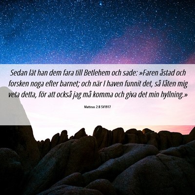 Picture 06 - Matteus 2:8 SV1917 - Sedan lät han dem fara till Betlehem och sade: - Bible Verse Picture