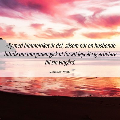 Picture 06 - Matteus 20:1 SV1917 - »Ty med himmelriket är det, såsom när en - Bible Verse Picture