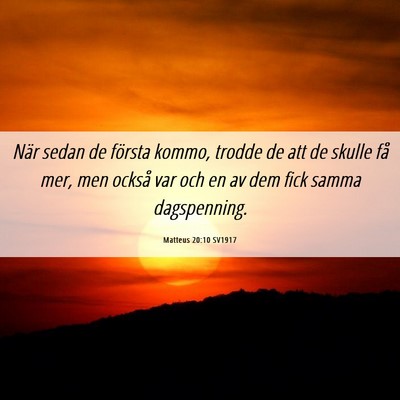 Picture 06 - Matteus 20:10 SV1917 - När sedan de första kommo, trodde de att de - Bible Verse Picture