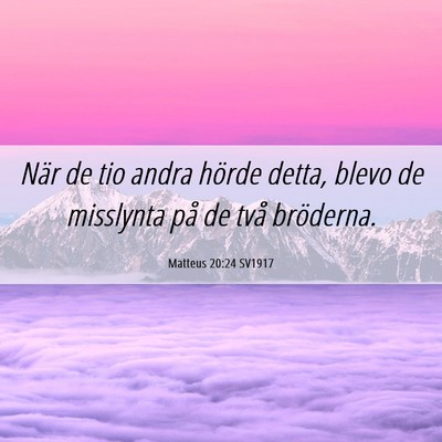Picture 06 - Matteus 20:24 SV1917 - När de tio andra hörde detta, blevo de - Bible Verse Picture