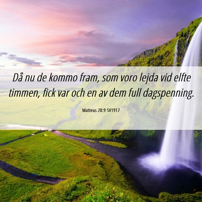 Picture 06 - Matteus 20:9 SV1917 - Då nu de kommo fram, som voro lejda vid elfte - Bible Verse Picture