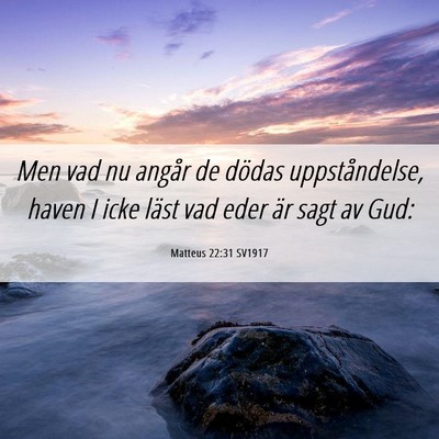 Picture 06 - Matteus 22:31 SV1917 - Men vad nu angår de dödas uppståndelse, haven - Bible Verse Picture