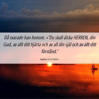 Picture 06 - Matteus 22:37 SV1917 - Då svarade han honom: »'Du skall älska HERREN, - Bible Verse Picture