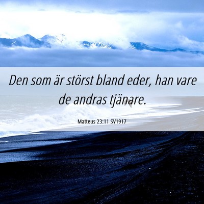 Picture 06 - Matteus 23:11 SV1917 - Den som är störst bland eder, han vare de - Bible Verse Picture