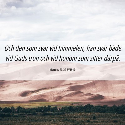 Picture 06 - Matteus 23:22 SV1917 - Och den som svär vid himmelen, han svär både - Bible Verse Picture