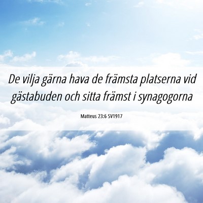 Picture 06 - Matteus 23:6 SV1917 - De vilja gärna hava de främsta platserna vid - Bible Verse Picture