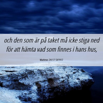 Picture 06 - Matteus 24:17 SV1917 - och den som är på taket må icke stiga ned för - Bible Verse Picture