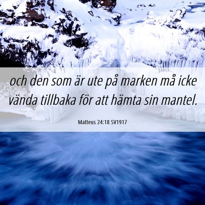 Picture 06 - Matteus 24:18 SV1917 - och den som är ute på marken må icke vända - Bible Verse Picture
