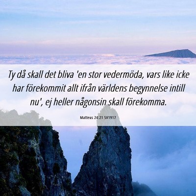 Picture 06 - Matteus 24:21 SV1917 - Ty då skall det bliva 'en stor vedermöda, vars - Bible Verse Picture