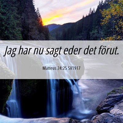 Picture 06 - Matteus 24:25 SV1917 - Jag har nu sagt eder det - Bible Verse Picture
