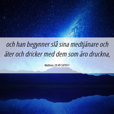 Picture 06 - Matteus 24:49 SV1917 - och han begynner slå sina medtjänare och äter - Bible Verse Picture