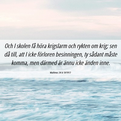 Picture 06 - Matteus 24:6 SV1917 - Och I skolen få höra krigslarm och rykten om - Bible Verse Picture