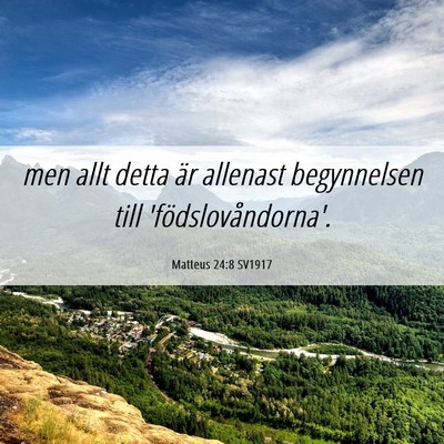 Picture 06 - Matteus 24:8 SV1917 - men allt detta är allenast begynnelsen till - Bible Verse Picture