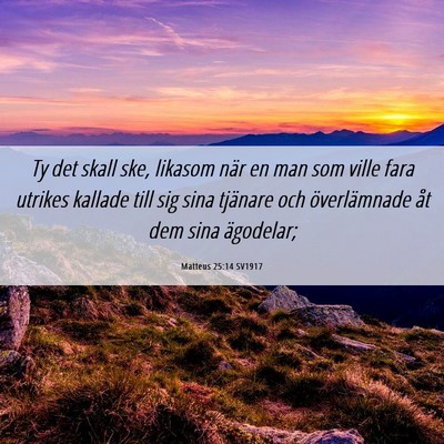 Picture 06 - Matteus 25:14 SV1917 - Ty det skall ske, likasom när en man som ville - Bible Verse Picture