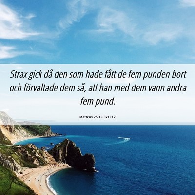 Picture 06 - Matteus 25:16 SV1917 - Strax gick då den som hade fått de fem punden - Bible Verse Picture