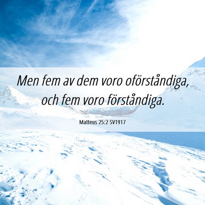 Picture 06 - Matteus 25:2 SV1917 - Men fem av dem voro oförståndiga, och fem voro - Bible Verse Picture