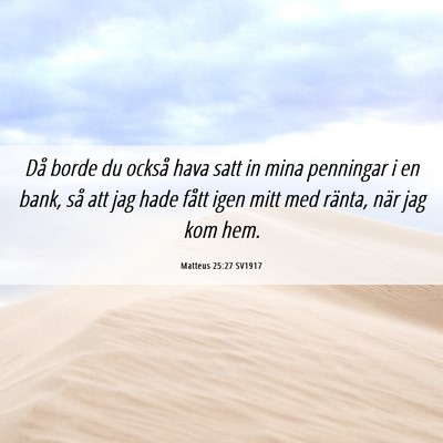 Picture 06 - Matteus 25:27 SV1917 - Då borde du också hava satt in mina penningar i - Bible Verse Picture