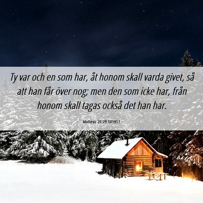 Picture 06 - Matteus 25:29 SV1917 - Ty var och en som har, åt honom skall varda - Bible Verse Picture